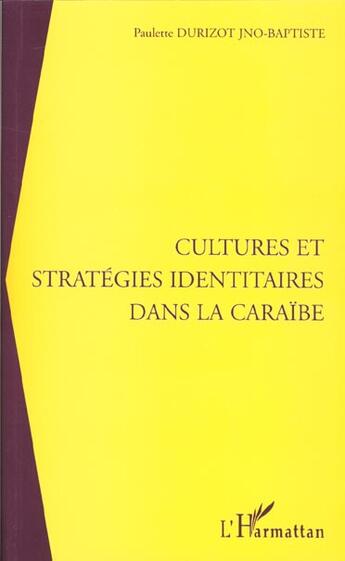 Couverture du livre « CULTURES ET STRATÉGIES IDENTITAIRES DANS LA CARAÏBE » de Paulette Durizot Jno-Baptiste aux éditions L'harmattan