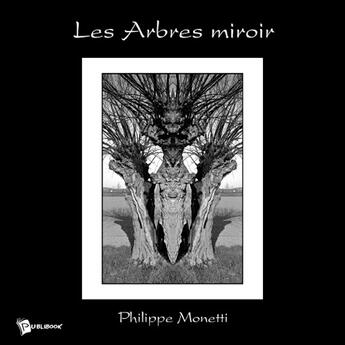 Couverture du livre « Les arbres miroir » de Philippe Monetti aux éditions Publibook