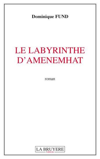 Couverture du livre « Le labyrinthe d'Amenemhat » de Dominique Fund aux éditions La Bruyere