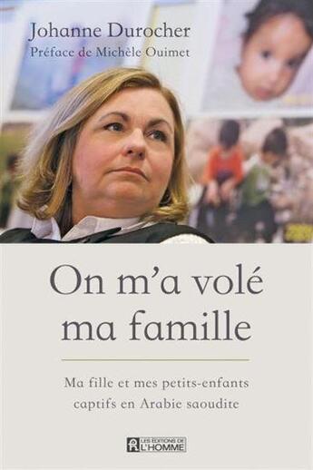 Couverture du livre « On m'a volé ma famille » de Johanne Durocher aux éditions Editions De L'homme