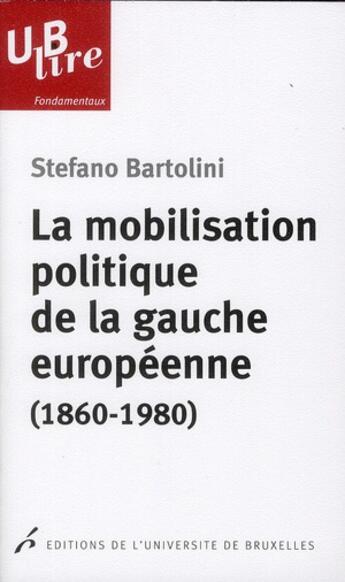 Couverture du livre « La mobilisation politique de la gauche europeenne. le clivage de classe » de Stefano Bartolini aux éditions Universite De Bruxelles