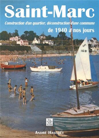 Couverture du livre « Saint-Marc ; construction d'un quartier, déconstruction d'une commune ; de 1940 à nos jours » de Andre Hascoet aux éditions Editions Sutton