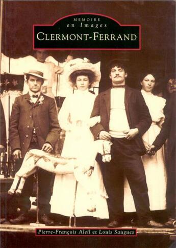 Couverture du livre « Clermont-Ferrand » de Louis Saugues et Pierre-Francois Aleil aux éditions Editions Sutton