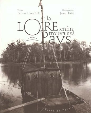 Couverture du livre « Et la loire enfin trouva ses pays » de Bernard Pouchèle et Jean Distel aux éditions Terre De Brume