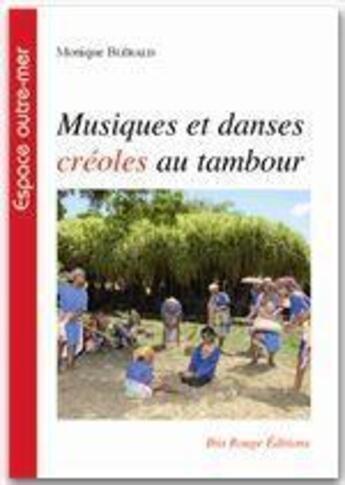 Couverture du livre « Musiques et danses créoles au tambour » de Monique Blerald aux éditions Ibis Rouge Editions