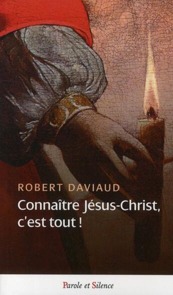 Couverture du livre « Connaître Jésus Christ c'est tout » de Daviaud aux éditions Parole Et Silence