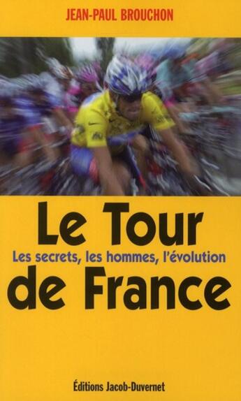 Couverture du livre « Le Tour de France ; les secrets, les hommes, l'évolution » de Jean-Paul Brouchon aux éditions Jacob-duvernet