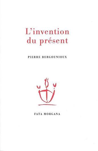 Couverture du livre « L'invention du présent » de Pierre Bergounioux aux éditions Fata Morgana