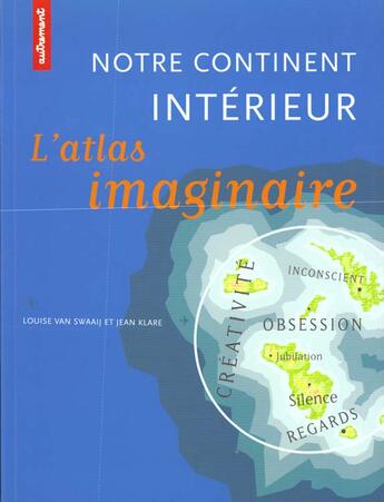 Couverture du livre « Continent intérieur ; l'atlas imaginaire des idées des émotions » de Louise Van Swaaij et Jean Klare aux éditions Autrement