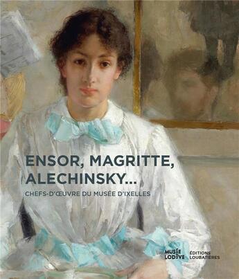 Couverture du livre « Ensor, Magritte, Alechinsky... ; chefs-d'oeuvre du musée d'Ixelles » de  aux éditions Loubatieres