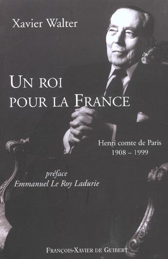 Couverture du livre « Un roi pour la France : Henri comte de Paris 1908-1999 » de Xavier Walter aux éditions Francois-xavier De Guibert