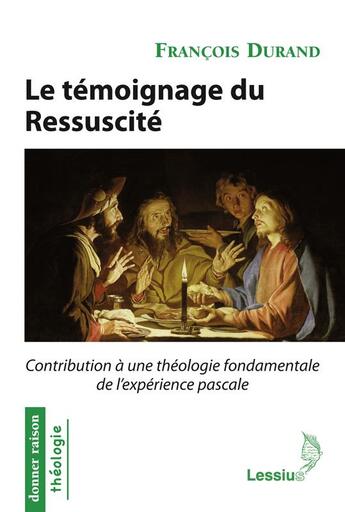 Couverture du livre « Le témoignage du ressuscité ; contribution à une théologie fondamentale de l'expérience pascale » de Francois Durand aux éditions Lessius