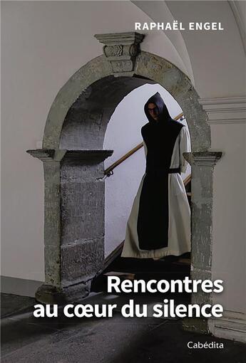 Couverture du livre « Rencontres au coeur du silence » de Raphael Engel aux éditions Cabedita