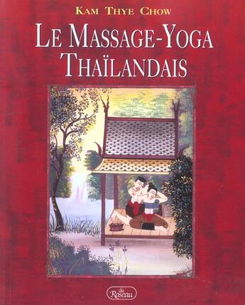 Couverture du livre « Le massage yoga thaïlandais » de Chow Kam Thye aux éditions Roseau