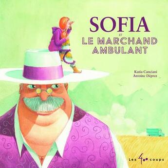 Couverture du livre « Sofia et le marchand ambulant » de Antoine Deprez et Canciani Katia aux éditions 400 Coups