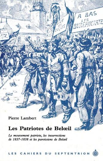 Couverture du livre « Les patriotes de Beloeil ; le mouvement patriote, les insurrections de 1837-1838 et les paroissiens de Beloeil » de Pierre Lambert aux éditions Septentrion