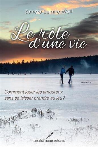 Couverture du livre « Le rôle d'une vie : comment jouer les amoureux sans se laisser prendre au jeu ? » de Sandra Lemire Wolf aux éditions Les Editeurs Reunis