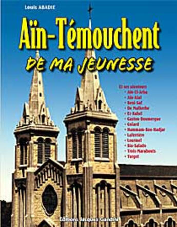 Couverture du livre « Aïn-Témouchent de ma jeunesse » de Louis Abadie aux éditions Gandini Jacques