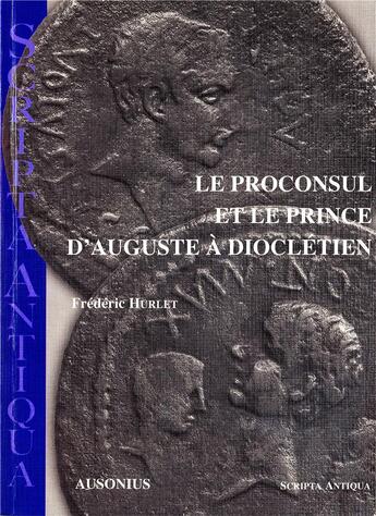 Couverture du livre « Proconsul et le prince d auguste a diocletien » de Hurlet aux éditions Ausonius