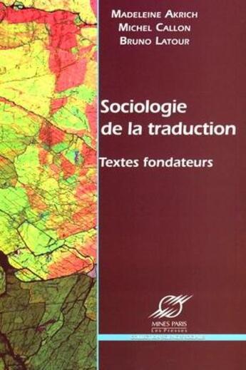 Couverture du livre « Sociologie de la traduction ; textes fondateurs » de Bruno Latour et Michel Callon et Madeleine Akrich aux éditions Presses De L'ecole Des Mines