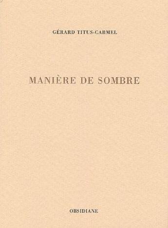 Couverture du livre « Manière de sombre t.1 » de Gerard Tiitus-Carmel aux éditions Obsidiane