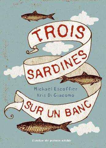 Couverture du livre « Trois sardines sur un banc » de Michael Escoffier et Kris Di Giacomo aux éditions Atelier Du Poisson Soluble