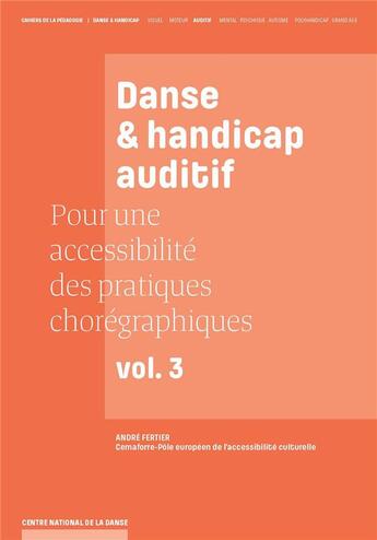 Couverture du livre « Danse et handicap auditif ; pour une accessibilité des pratiques chorégraphiques t.3 » de  aux éditions Centre National De La Danse