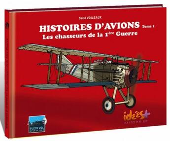 Couverture du livre « Histoires d'avion t.1 ; les chasseurs de la première guerre mondiale » de David Voileaux aux éditions Idees Plus