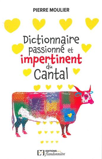 Couverture du livre « Dictionnaire passionné et impertinent du Cantal » de Pierre Moulier aux éditions Flandonniere