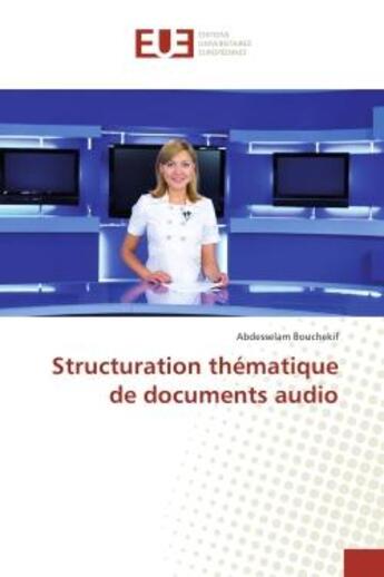 Couverture du livre « Structuration thematique de documents audio » de Abdesselam Bouchekif aux éditions Editions Universitaires Europeennes