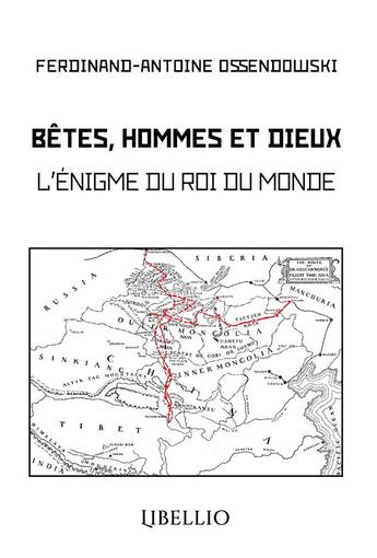 Couverture du livre « Bêtes, Hommes et Dieux : L'énigme du Roi du Monde » de Ossendowski F A. aux éditions Libellio