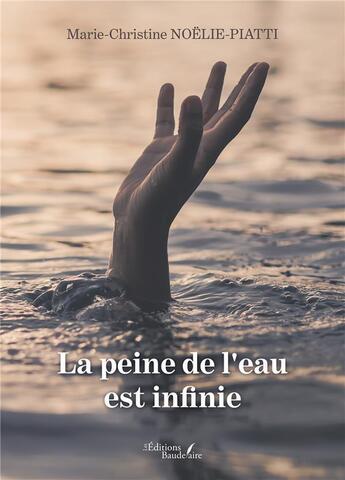 Couverture du livre « La peine de l'eau est infinie » de Marie-Christine Noelie-Piatti aux éditions Baudelaire