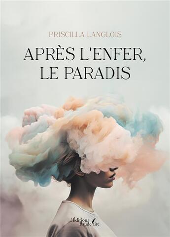 Couverture du livre « Après l'enfer, le paradis » de Priscilla Langlois aux éditions Baudelaire