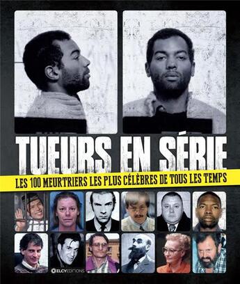 Couverture du livre « Tueurs en série ; les 100 meurtriers les plus célèbres de tous les temps » de  aux éditions L'imprevu