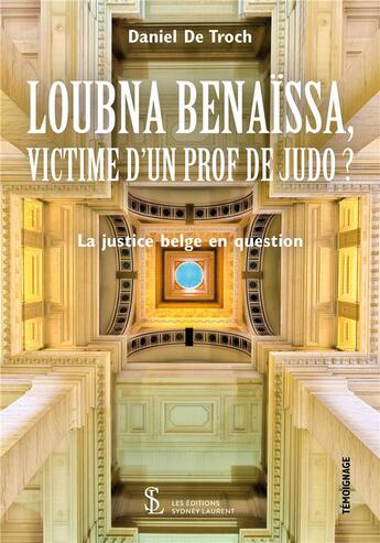 Couverture du livre « Loubna Benaïssa, victime d'un prof de judo ? la justice belge en question » de De Troch Daniel aux éditions Sydney Laurent