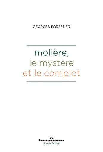 Couverture du livre « Molière, le mystère et le complot » de Georges Forestier aux éditions Hermann