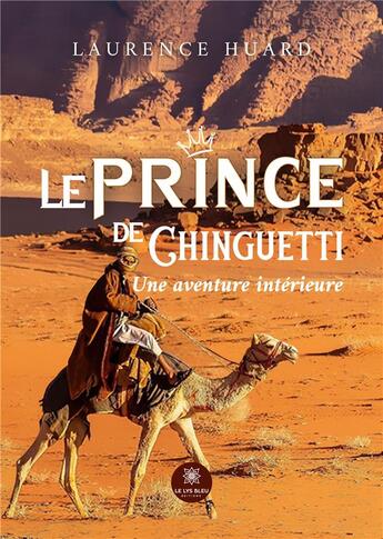 Couverture du livre « Le prince de Chinguetti : Une aventure intérieure » de Laurence Huard aux éditions Le Lys Bleu