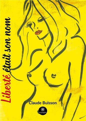 Couverture du livre « Liberte etait son nom » de Claude Buisson aux éditions Le Lys Bleu