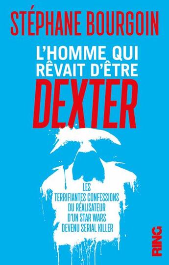 Couverture du livre « L'homme qui revait d'etre dexter » de Stephane Bourgoin aux éditions Ring