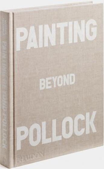 Couverture du livre « Painting beyond Pollock » de Morgan Falconer aux éditions Phaidon Press