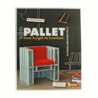 Couverture du livre « 100% pallet: from freight to furniture » de Juliette Drouet aux éditions Scriptum