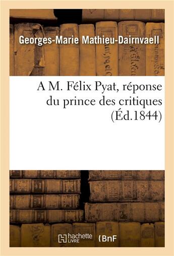 Couverture du livre « A m. felix pyat, reponse du prince des critiques » de Mathieu-Dairnvaell-G aux éditions Hachette Bnf