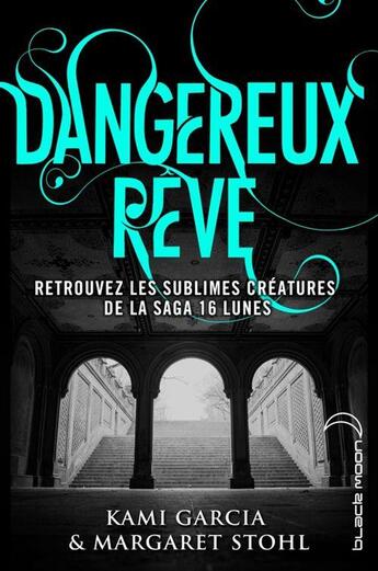 Couverture du livre « Dangereux rêve » de Kami Garcia et Margaret Stohl aux éditions Black Moon