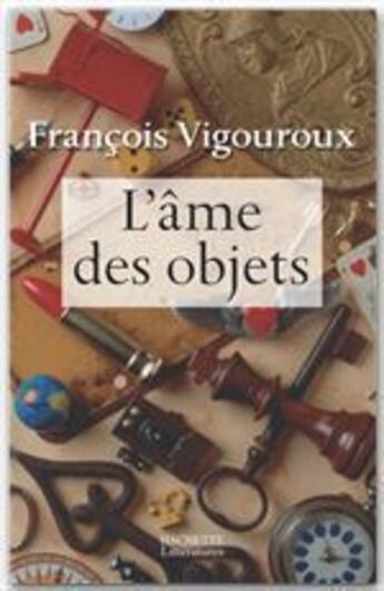 Couverture du livre « L'âme des objets » de Vigouroux-F aux éditions Hachette Litteratures