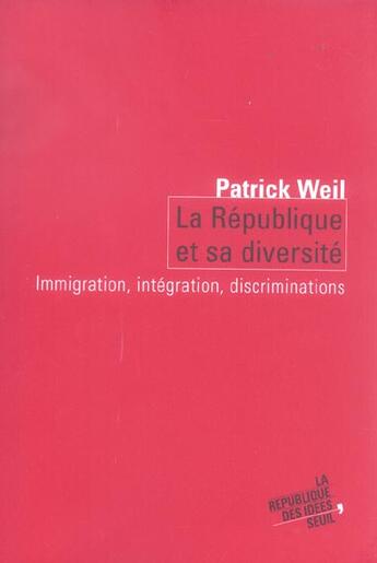 Couverture du livre « Republique et sa diversite. migrations, integration, discrimination (la) » de Patrick Weil aux éditions Seuil