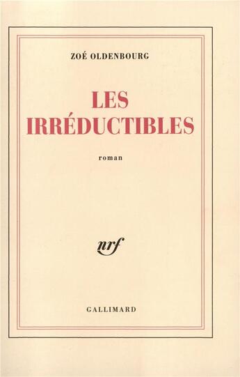 Couverture du livre « Les Irréductibles » de Zoe Oldenbourg aux éditions Gallimard