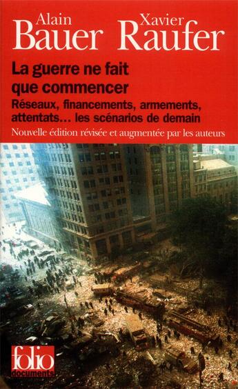 Couverture du livre « La guerre ne fait que commencer : réseaux, financements, armements, attentats... les scénarios de demain » de Alain Bauer et Xavier Raufer aux éditions Folio