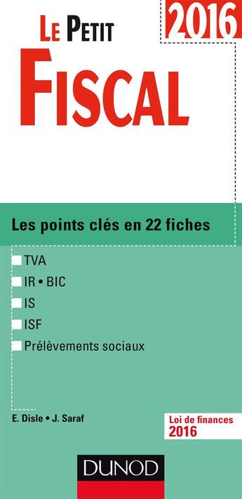 Couverture du livre « Le petit fiscal ; les points clés en 22 fiches (édition 2016) » de Emmanuel Disle et Jacques Saraf aux éditions Dunod