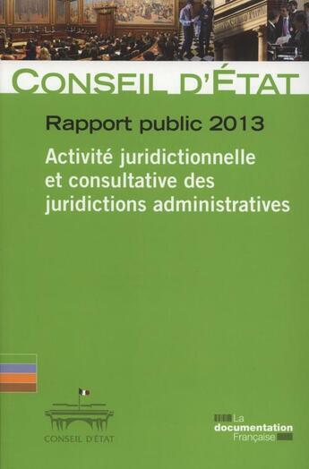 Couverture du livre « Rapport public 2013 t.1 ; activité juridictionnelle et consultative des jurisdictions administratives » de Conseil D'Etat aux éditions Documentation Francaise