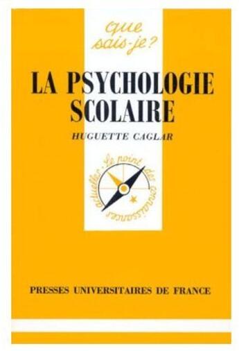 Couverture du livre « La psychologie scolaire » de Huguette Caglar aux éditions Que Sais-je ?